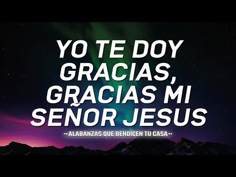 Yo Te Doy Gracias, Gracias Señor - ALABANZAS DE ADORACION - MUSICA CRISTIANA 2023 -HIMNOS CRISTIANOS