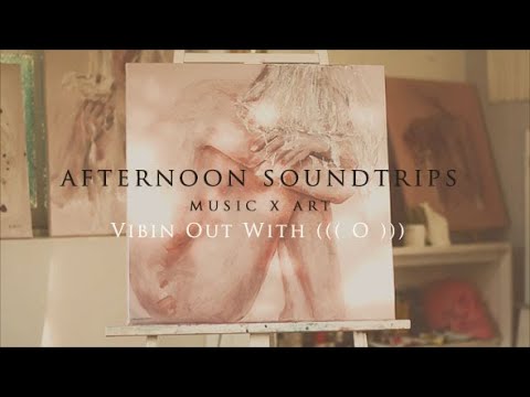 Afternoon Soundtrips - ft Vibin' Out with ((( O ))) x Oil Painting Process