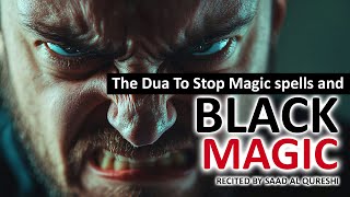 This Dua Will Stop The Magic Spells & Remove Black Magic & Sihr