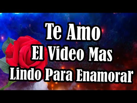 te amo amor mio eres mi vida entera