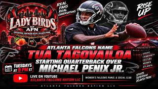 Lady Birds of AFN- Atlanta Falcons name Tua Tagovailoa starting quarterback over Michael Penix Jr