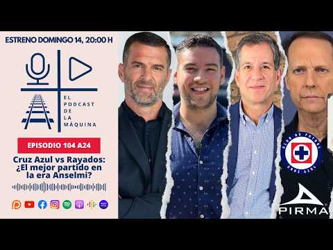 E104 A24: Cruz Azul vs Rayados: ¿El mejor partido en la era Anselmi?
