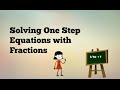 Solving One Step Equations with Fractions