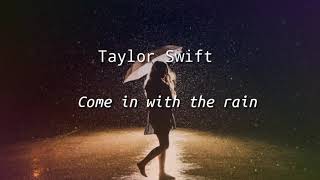 Taylor Swift-COME IN WITH THE RAIN(LYRICS)