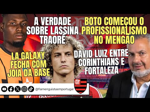 VERDADE DE L. TRAORÉ | BOTO X PROFISSIONALISMO | LA GALAXY POR JOIA | DAVID LUIZ: TIMÃO E FORTALEZA