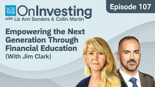 Empowering the Next Generation Through Financial Education (With Jim Clark)