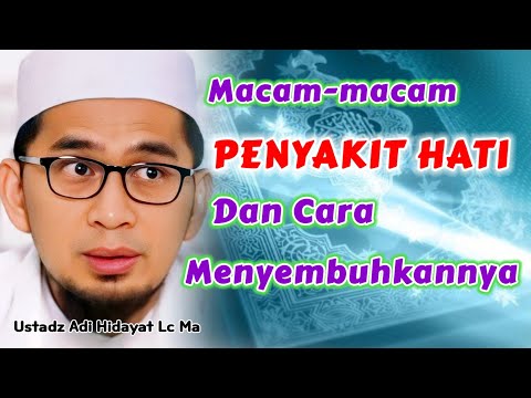 MACAM-MACAM PENYAKIT HATI DAN CARA MENYEMBUHKANNYA | Ustadz Adi Hidayat Lc Ma