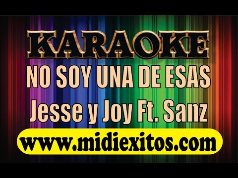 NO SOY UNA DE ESAS – JESSE & JOY FT. ALEJANDRO SANZ – KARAOKE