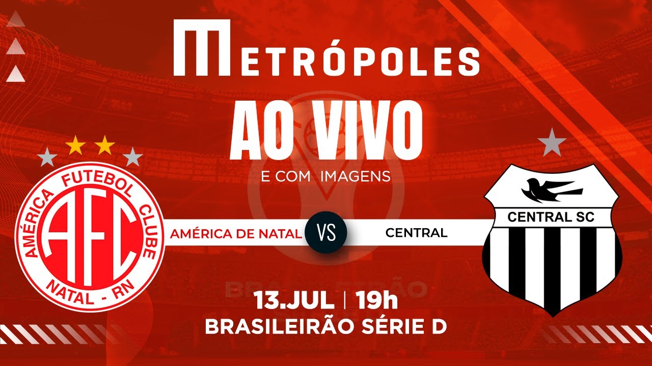 SÉRIE D AO VIVO COM IMAGENS: AMÉRICA-RN X CENTRAL-PE – 13/07/2025