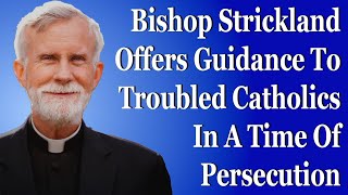 Bishop Strickland Offers Guidance To Troubled Catholics In A Time Of Persecution