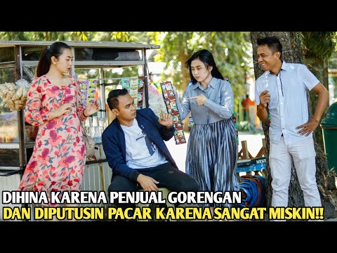 DIHINA KARENA HANYA PENJUAL GORENGAN DAN DIPUTUSIN PACAR KARENA MISKIN! TAPI SAAT TAU DIA MENYESAL!!