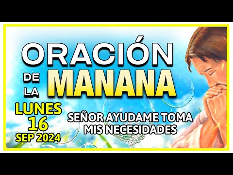 ORACION DE MAÑANA 16 DE SEPTIEMBRE "Padre llename de gran bendicion"