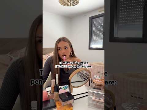 Ta mère qui te presse pendant que tu te prépare: