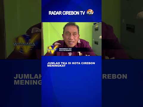 Jumlah TKA di Kota Cirebon Meningkat