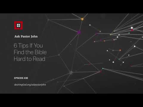 6 Tips If You Find the Bible Hard to Read // Ask Pastor John