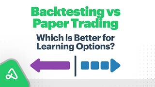 Backtesting vs Paper Trading: Which is Better for Learning Options?