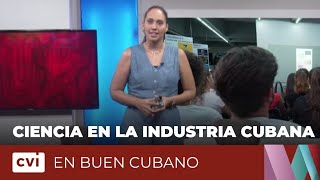 Ciencia en la industria cubana - En Buen Cubano 