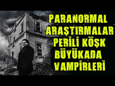 PARANORMAL ARAŞTIRMALAR - PERİLİ KÖŞK BÜYÜK ADA VAMPİRLERİ