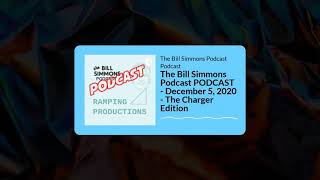 The Bill Simmons Podcast PODCAST - December 5, 2020 - The Charger Edition