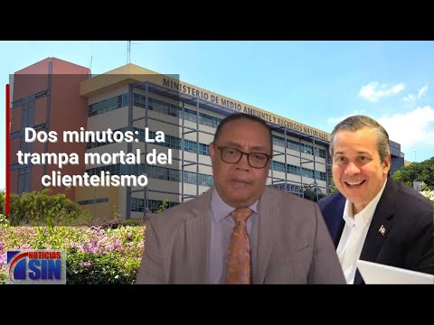 Dos minutos: La trampa mortal del clientelismo