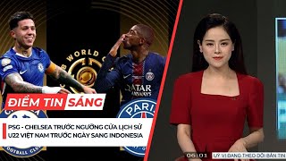Điểm tin sáng 11/7: PSG - Chelsea trước ngưỡng cửa lịch sử; U22 Việt Nam trước ngày sang Indonesia