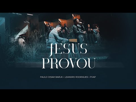 Paulo Cesar Baruk, Leandro Rodrigues - Jesus Provou (PVAP 3) Ao Vivo