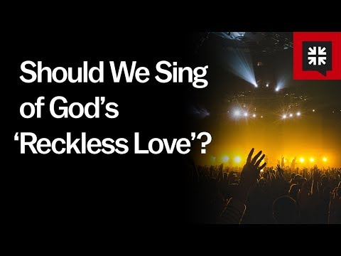 Should We Sing of God’s ‘Reckless Love’? // Ask Pastor John