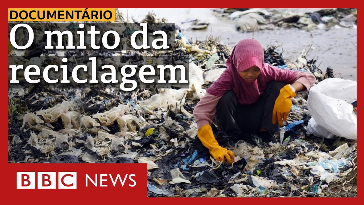 Documentário BBC: O mito da reciclagem – Fonte: BBC News Brasil