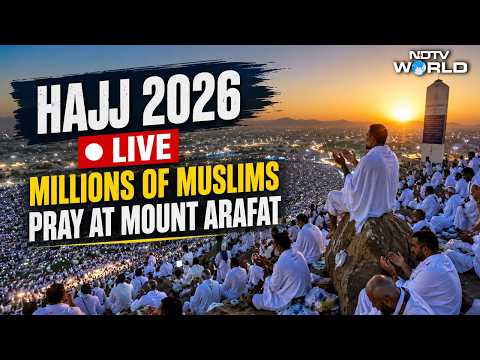 🔴Hajj 2026 LIVE: Millions of Muslims Pray at Mount Arafat on Most Sacred Day of Pilgrimage