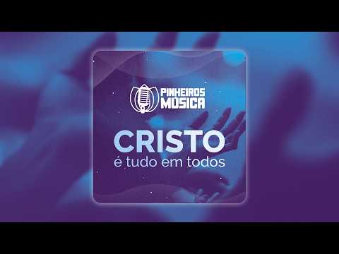 CRISTO É TUDO EM TODOS NÓS | Pinheiros Música | IPPTV