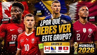 ¿POR QUÉ DEBES VER ESTE GRUPO? | GRUPO B MUNDIAL 2026