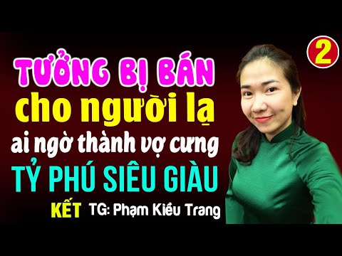 Tưởng bị bán cho người lạ ai ngờ thành vợ tỷ phú siêu giàu Tập 2 KẾT