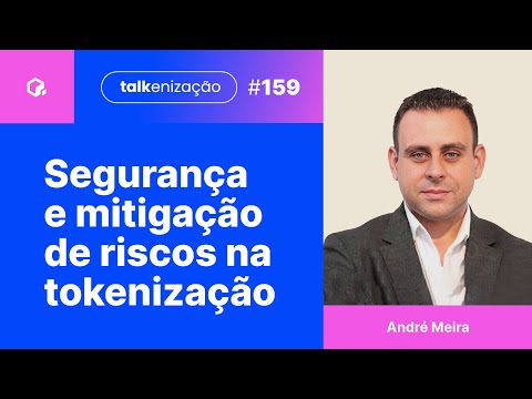 Garantias, segurança e mitigação de riscos na tokenização de ativos reais | com André Meira | 159