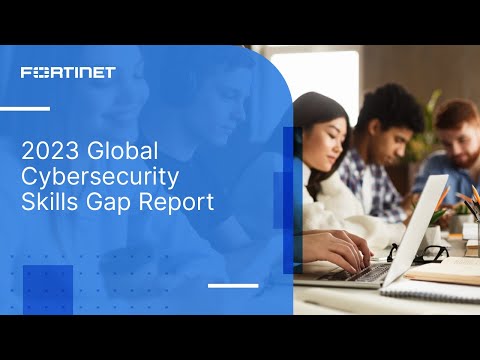 2023 Global Cyber Skills Gap Report | Fortinet