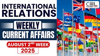 UPSC Current Affairs 2025 | International Relations Must-Know Topics from August 2025✅ | CBL UPSC