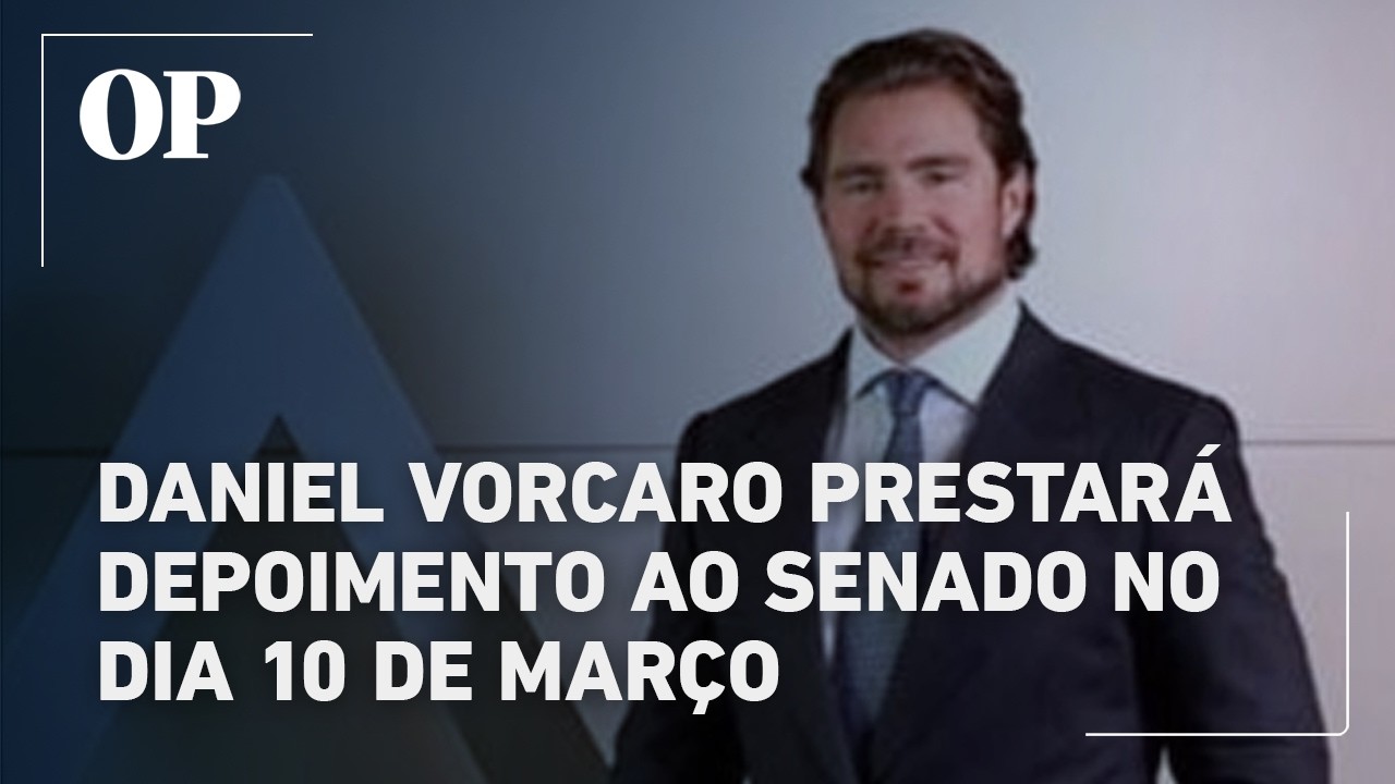 Daniel Vorcaro prestará depoimento ao Senado no dia 10 de março