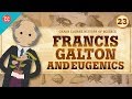 History of Science: Francis Galton and Eugenics