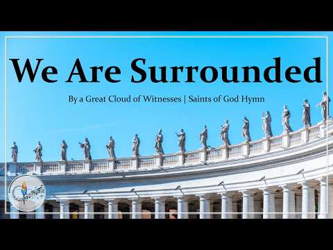 We Are Surrounded (By a Great Cloud of Witnesses) | Christian Hymn | Saints of God | J. Martin