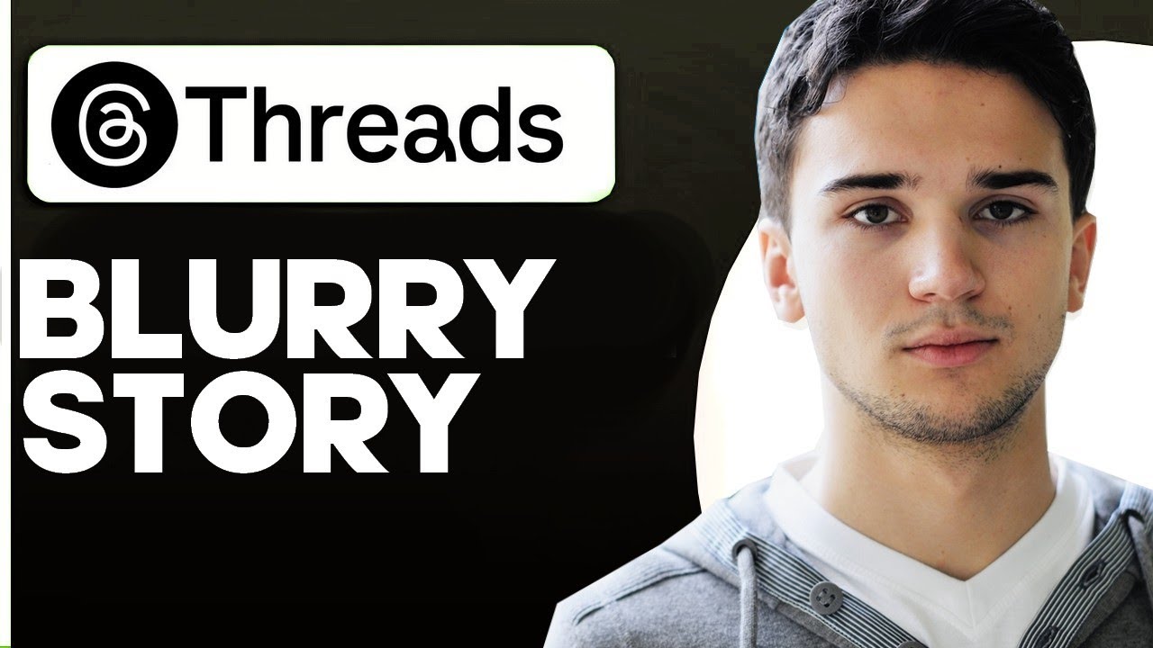 Why Is Threads Story Blurry  2025