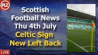 Celtic Sign Potential Tierney Replacement – Thursday 4th July – PLZ Soccer Scottish Bulletin