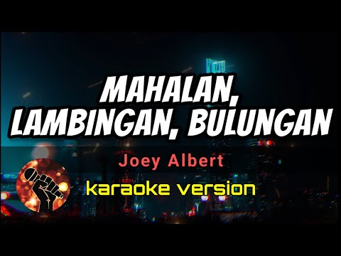 MAHALAN, LAMBINGA, BULUNGAN - JOEY ALBERT (karaoke version)