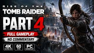 Rise of the Tomb Raider Gameplay Walkthrough Part 4 | No Commentary | PC Full Gameplay