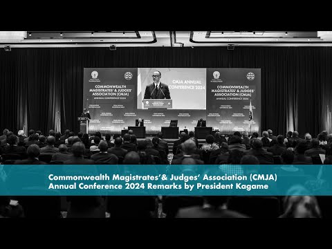 Commonwealth Magistrates’ & Judges’ Association (CMJA) Annual Conference Remarks by President Kagame