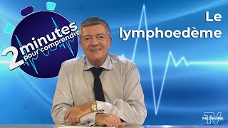 Le lymphodème - 2 minutes pour comprendre
