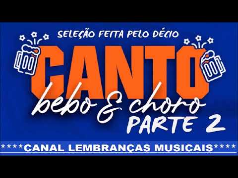 CANTO BEBO E CHORO PARTE 2 [SELEÇÃO FEITA PELO DÉCIO]