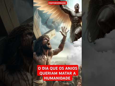 OS ANJO QUERIAM MATAR A HUMANIDADE POR CRUCIFICAR O SEU DEUS #deus #biblia  #anjosdedeus #jesus