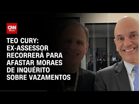 Teo Cury: Ex-assessor recorrerá para afastar Moraes de inquérito sobre vazamentos | CNN NOVO DIA