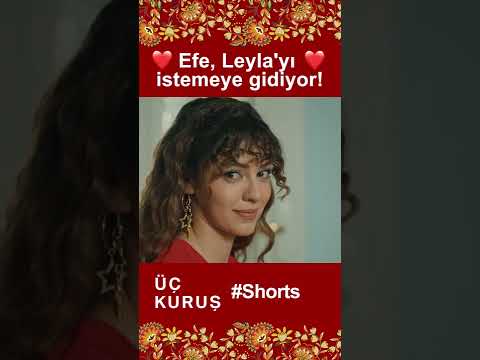 Üç Kuruş | Efe, Leyla'yı İstemeye Gidiyor!❤️❤️ #Shorts