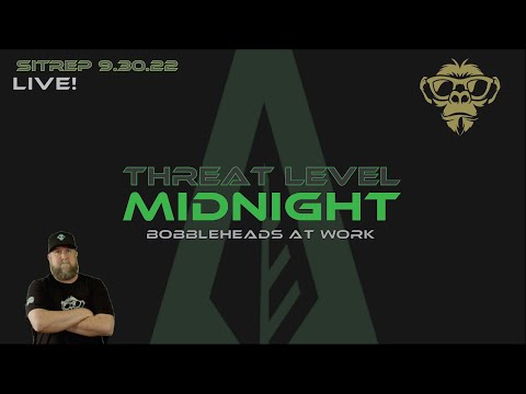 SITREP 9.30.22 LIVE! - Threat Level Midnight - Bobbleheads at Work