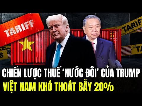 Chiến Lược Thuế ‘Nước Đôi’ Của Trump: Việt Nam Khó Thoát Bẫy 20% | Lịch sử Quân Sự